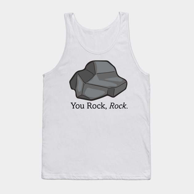 You Rock, Rock. - The Rock Poem Tank Top by deancoledesign